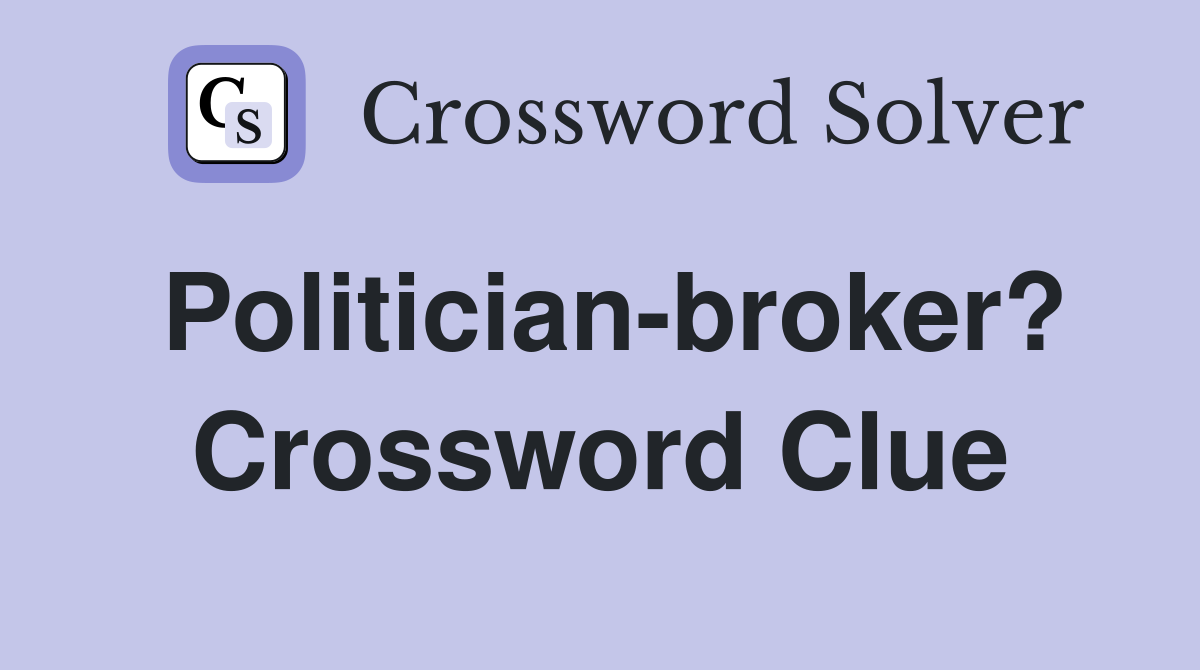 Politician-broker? Crossword Clue
