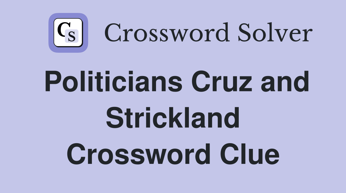 Politicians Cruz and Strickland Crossword Clue