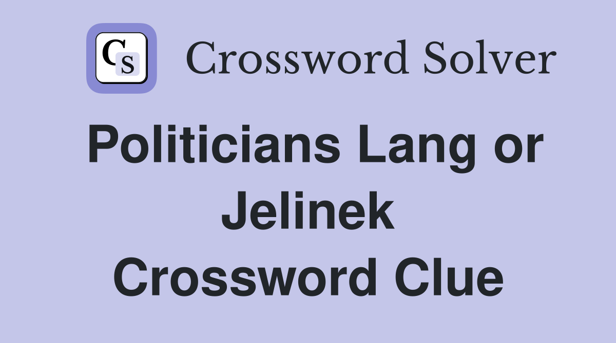 Politicians Lang or Jelinek Crossword Clue