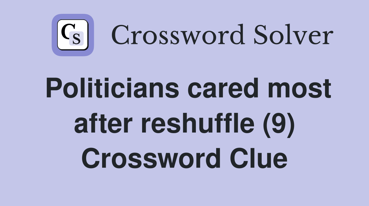 Politicians cared most after reshuffle (9) Crossword Clue
