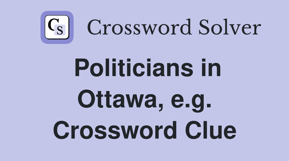 Politicians in Ottawa, e.g. Crossword Clue