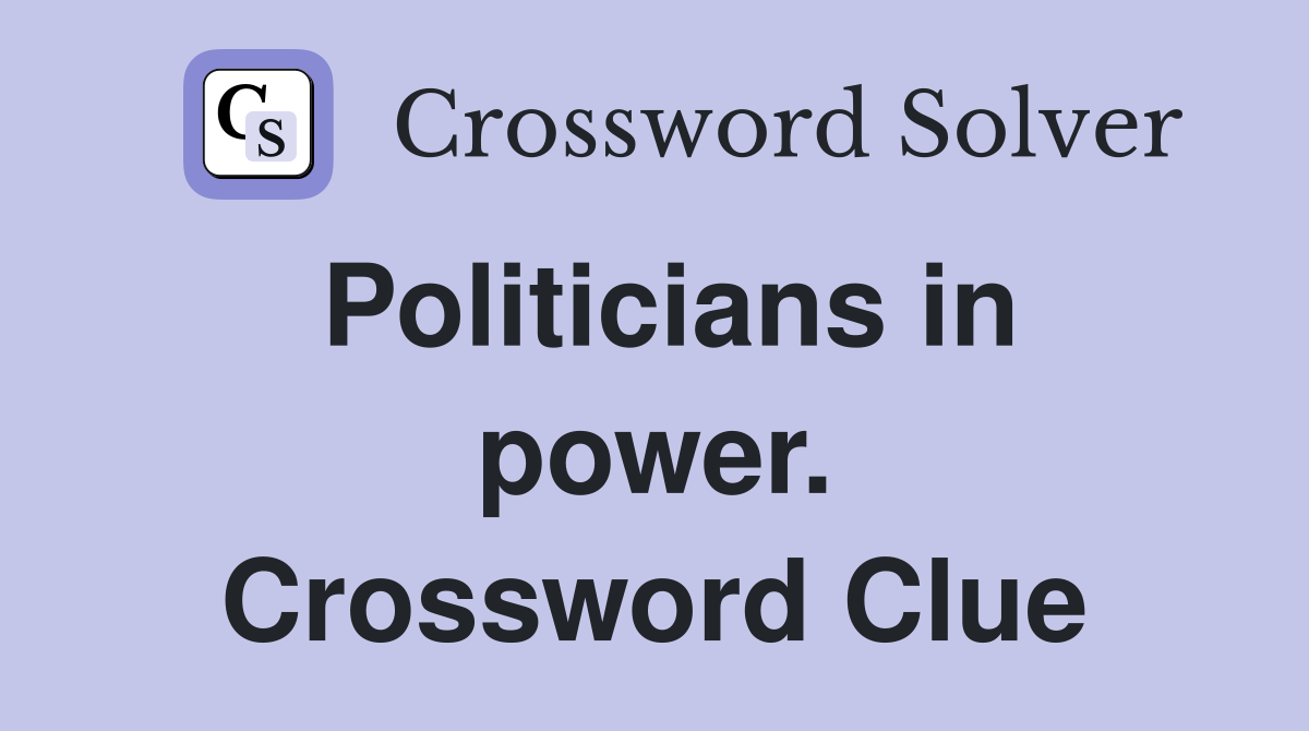 Politicians in power. Crossword Clue