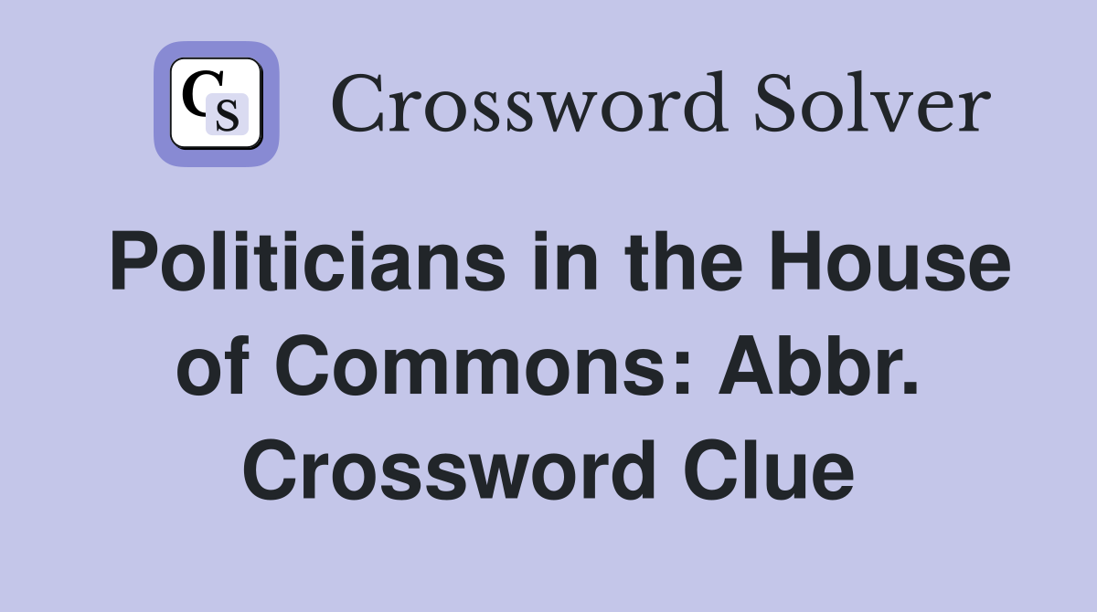 Politicians in the House of Commons: Abbr. Crossword Clue