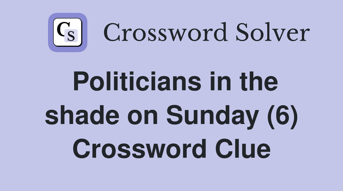 Politicians in the shade on Sunday (6) Crossword Clue