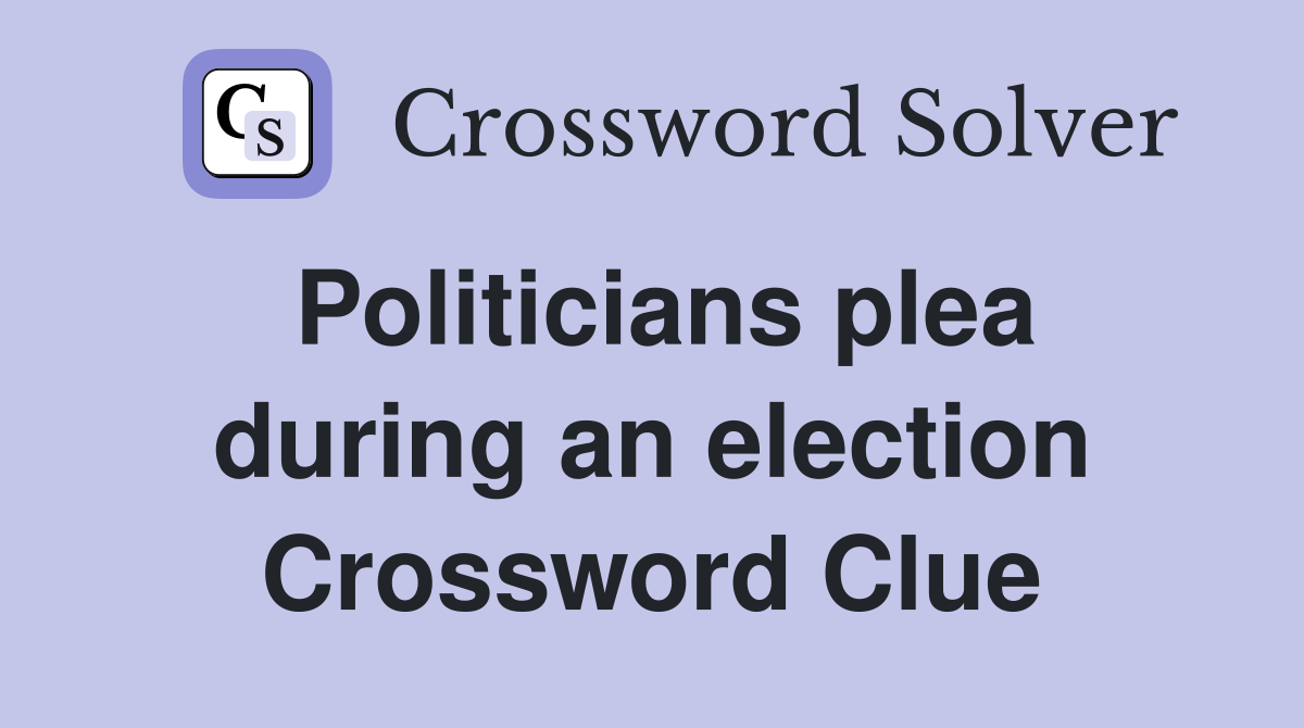 Politicians plea during an election Crossword Clue