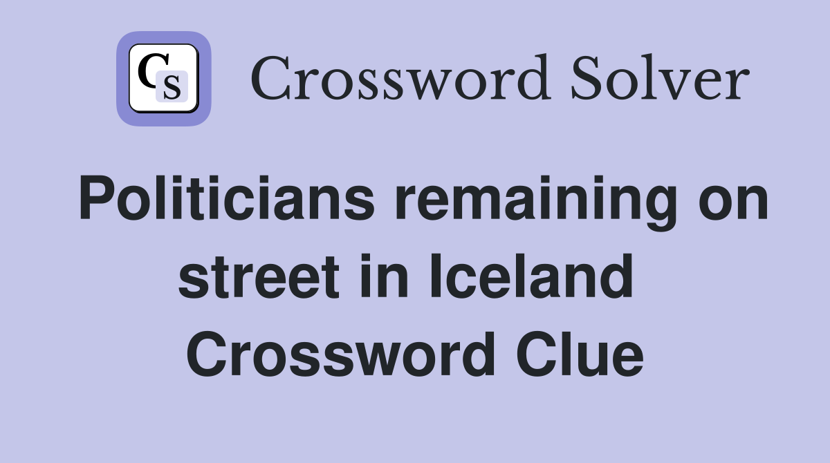 Politicians remaining on street in Iceland  Crossword Clue