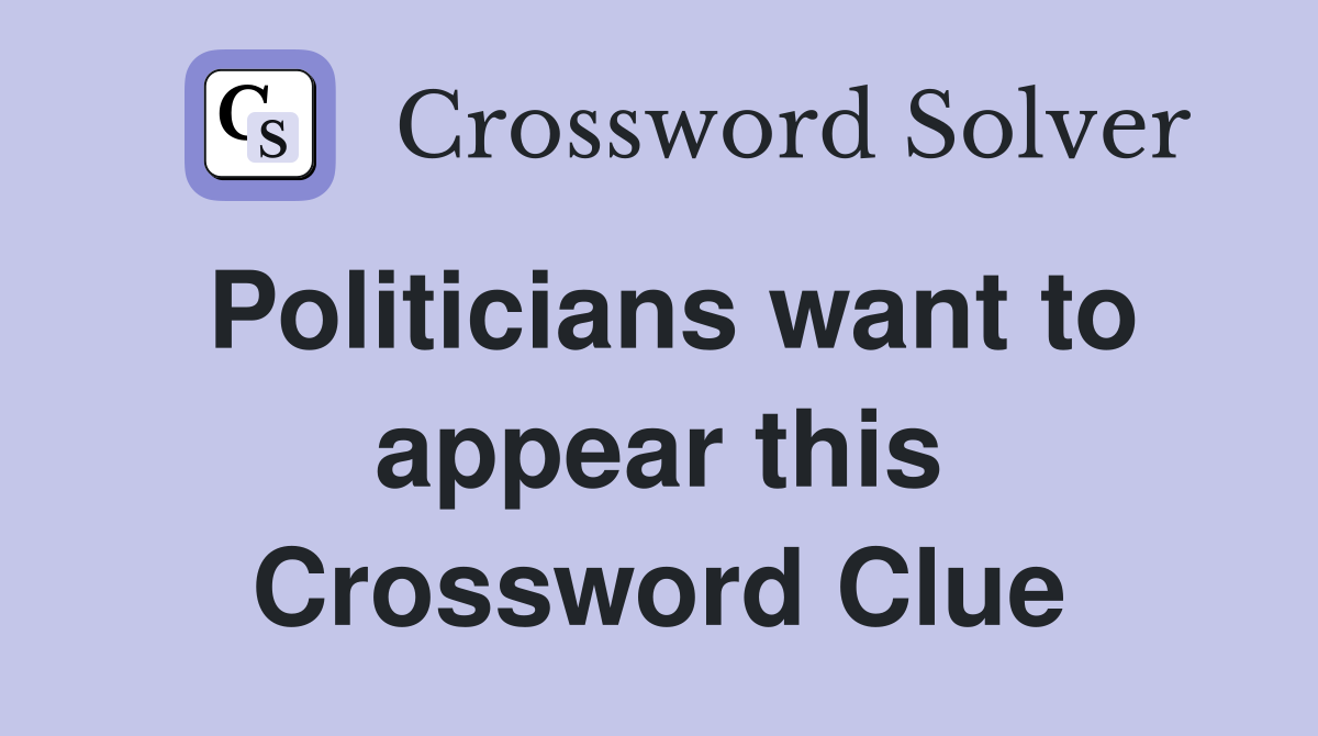 Politicians want to appear this Crossword Clue