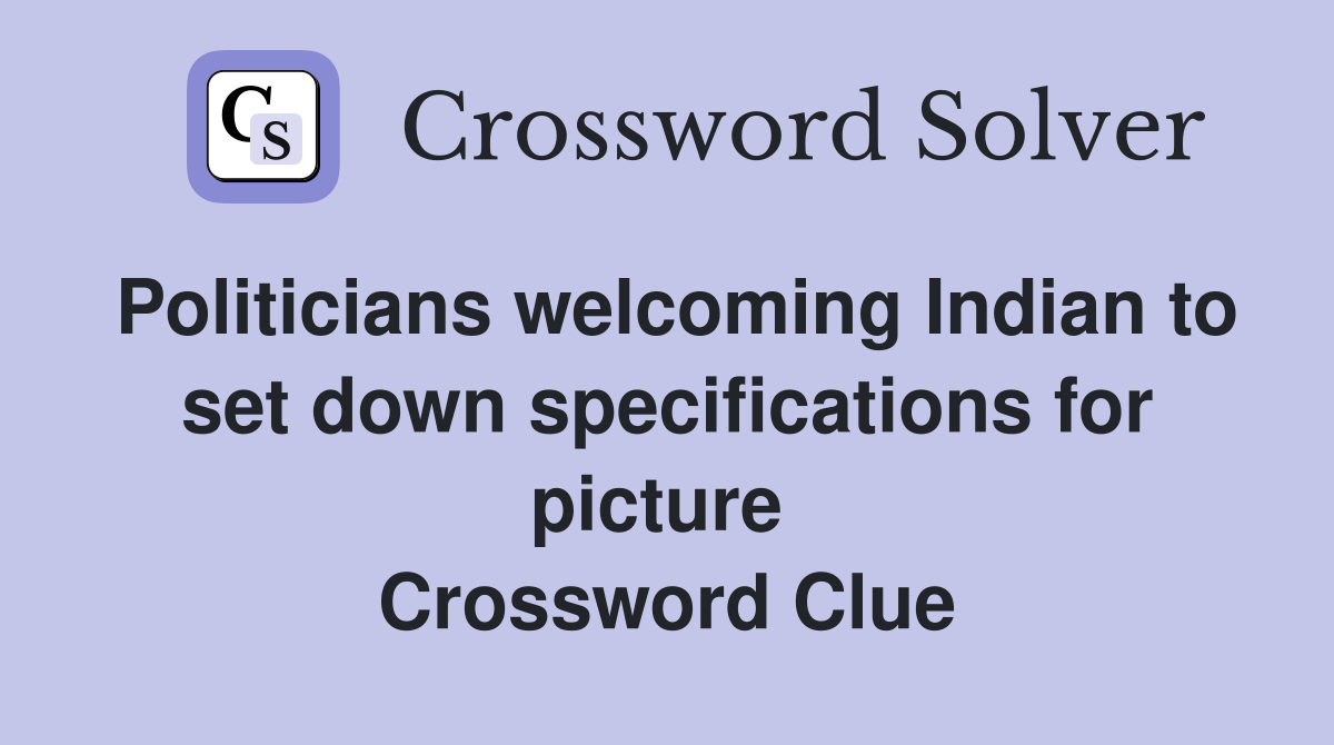 Politicians welcoming Indian to set down specifications for picture  Crossword Clue