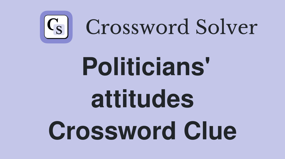 Politicians' attitudes Crossword Clue