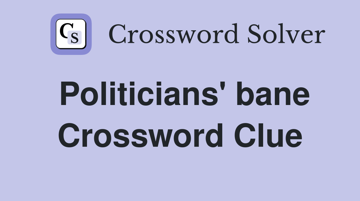 Politicians' bane Crossword Clue