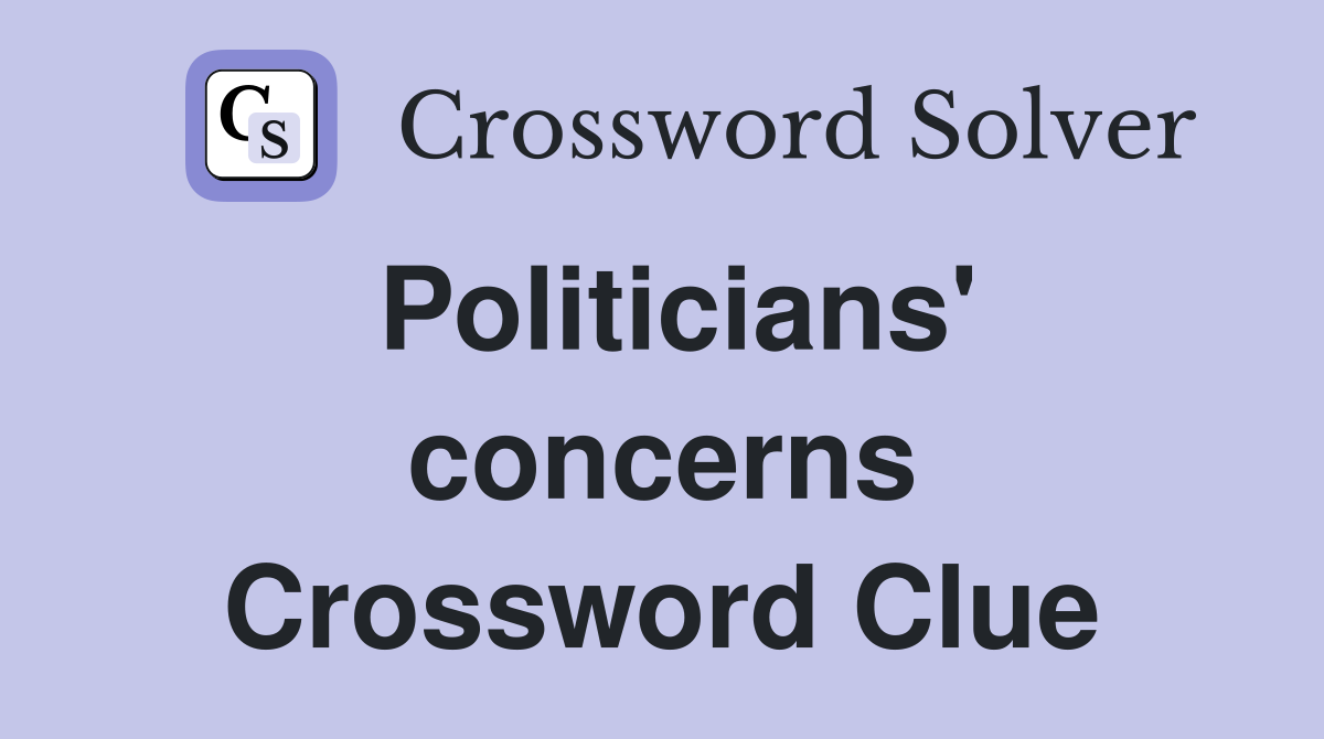 Politicians' concerns Crossword Clue