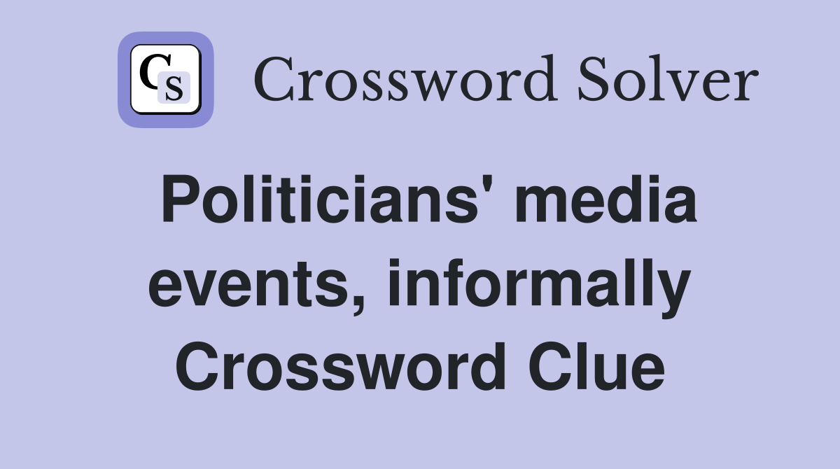 Politicians' media events, informally Crossword Clue