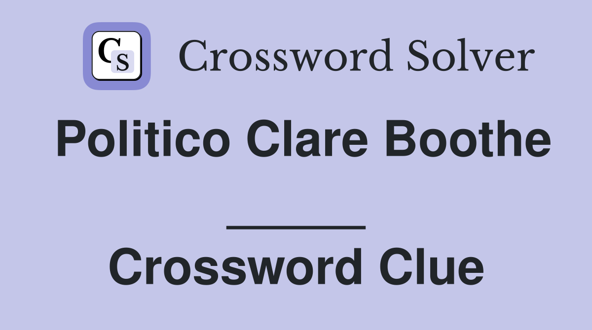 Politico Clare Boothe _____ Crossword Clue