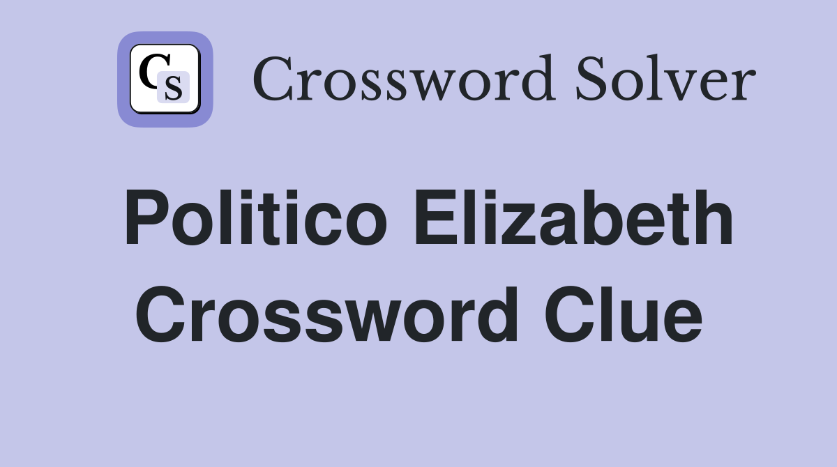 Politico Elizabeth Crossword Clue