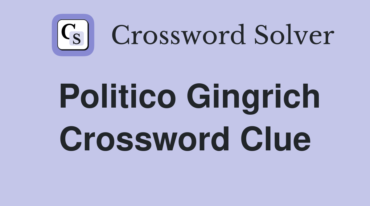 Politico Gingrich Crossword Clue