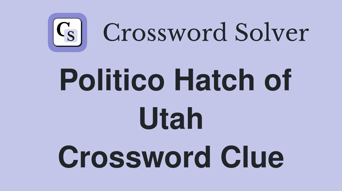 Politico Hatch of Utah Crossword Clue