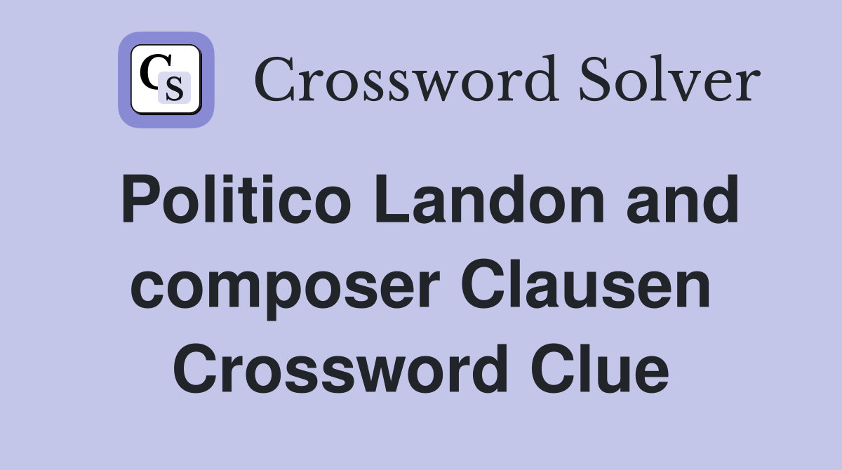 Politico Landon and composer Clausen Crossword Clue