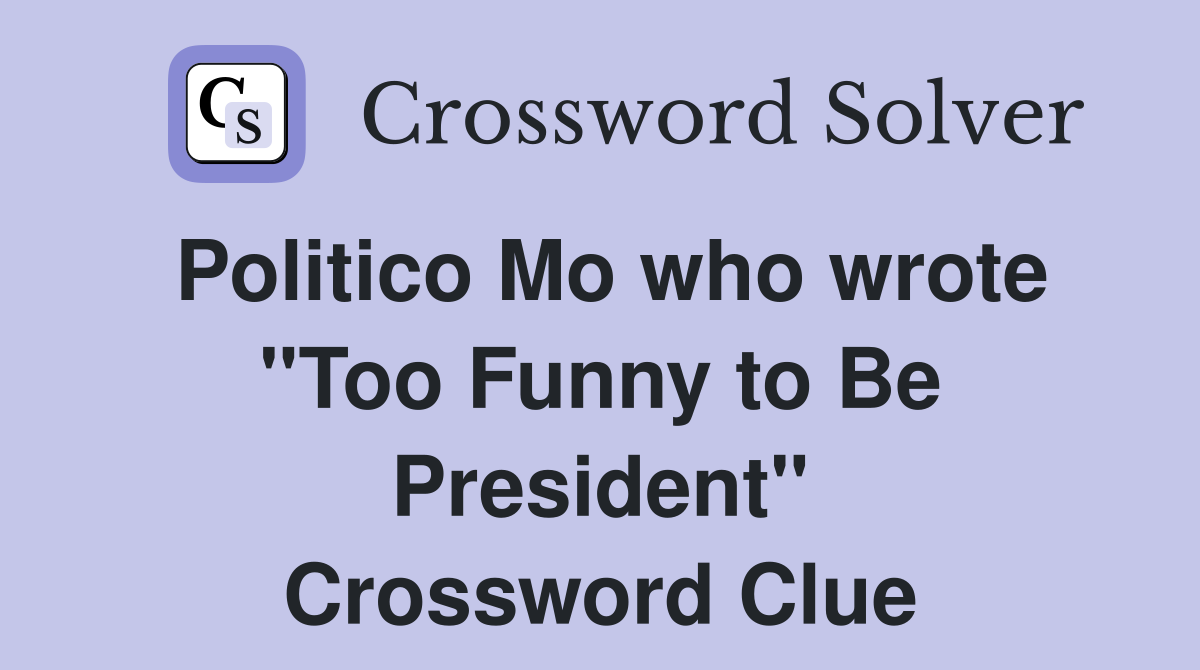 Politico Mo who wrote "Too Funny to Be President" Crossword Clue