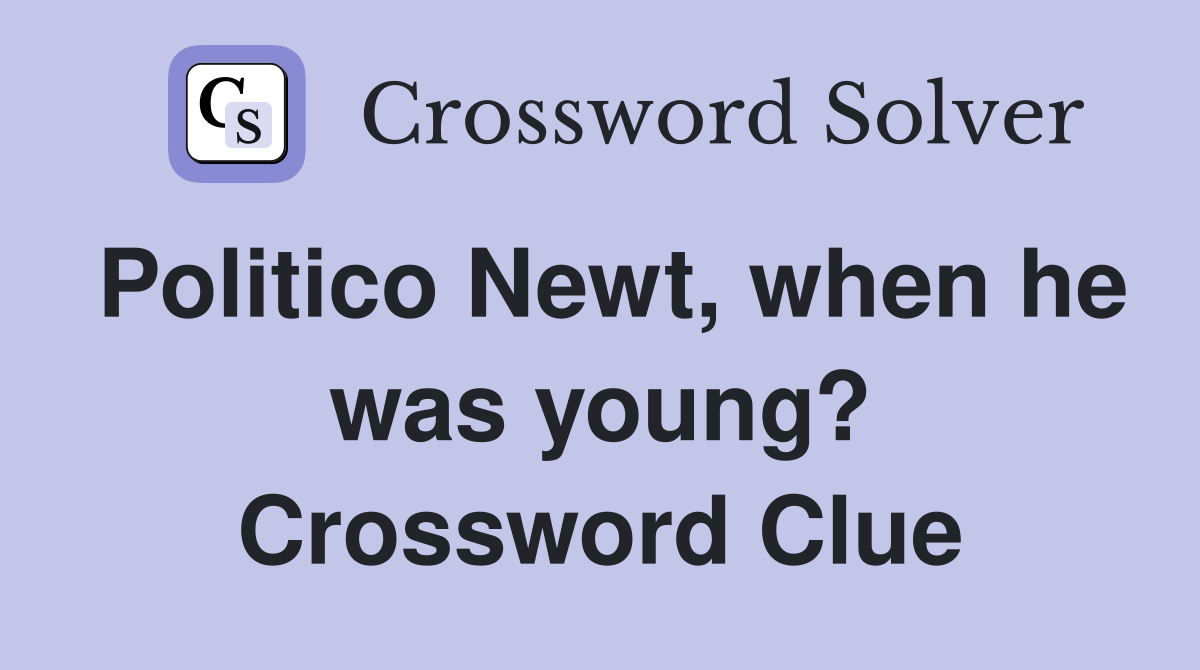 Politico Newt, when he was young? Crossword Clue