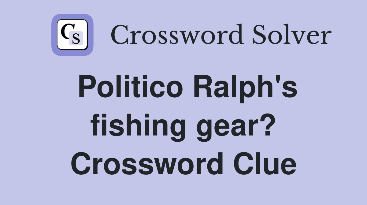 Politico Ralph's fishing gear? Crossword Clue