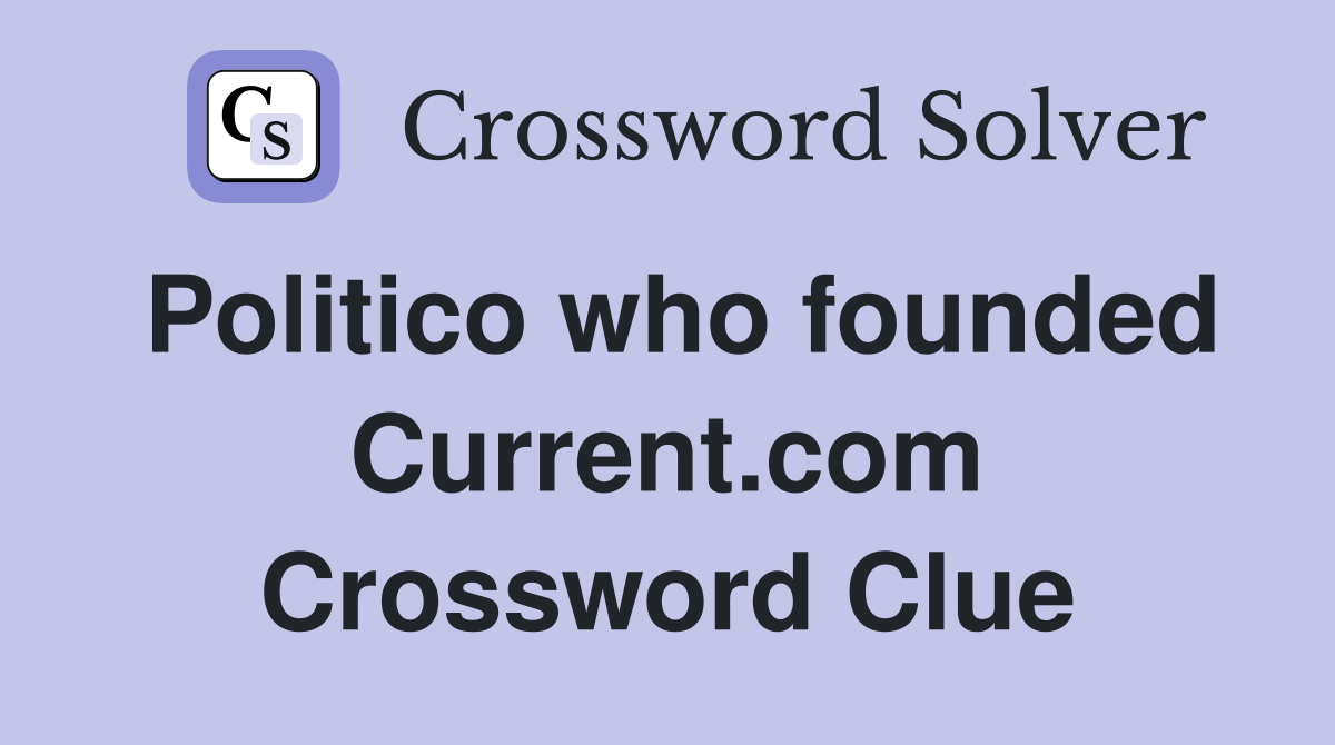 Politico who founded Current.com Crossword Clue