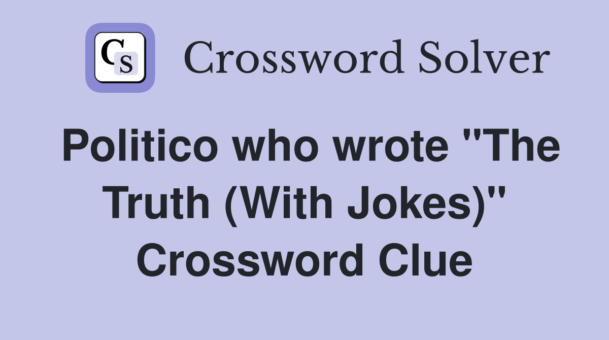 Politico who wrote "The Truth (With Jokes)" Crossword Clue