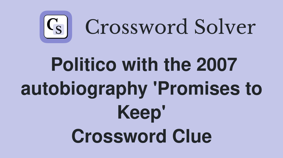 Politico with the 2007 autobiography 'Promises to Keep' Crossword Clue
