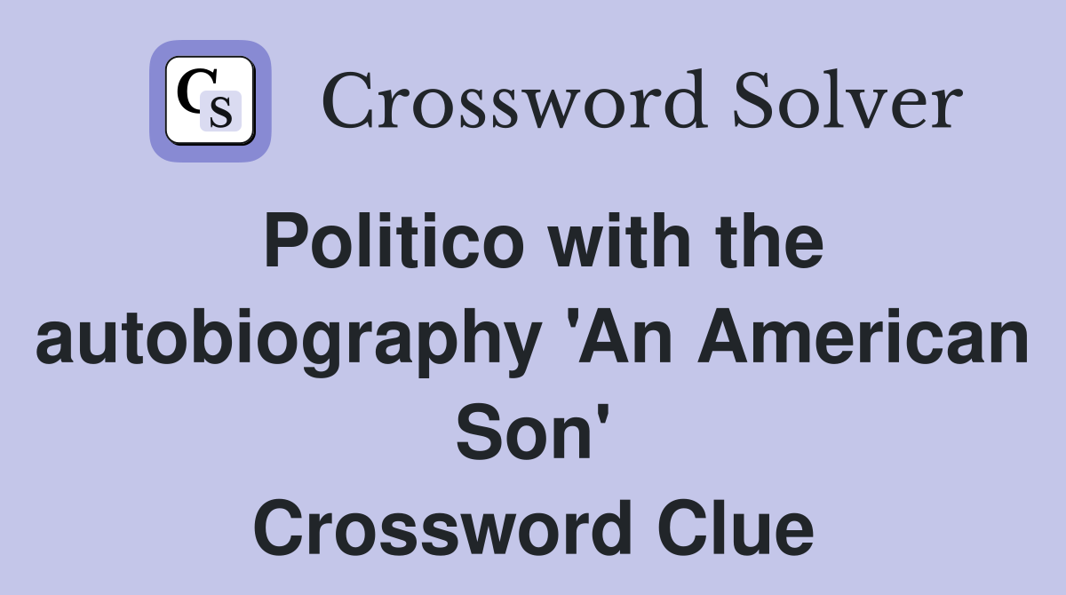 Politico with the autobiography 'An American Son' Crossword Clue