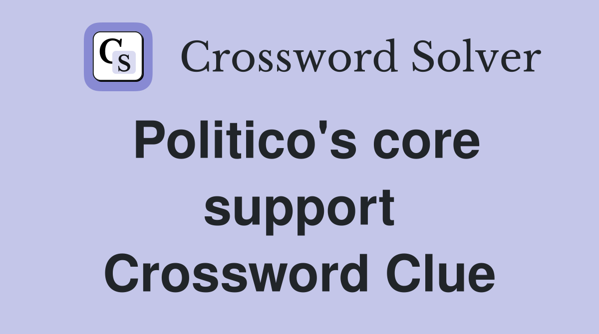 Politico's core support Crossword Clue