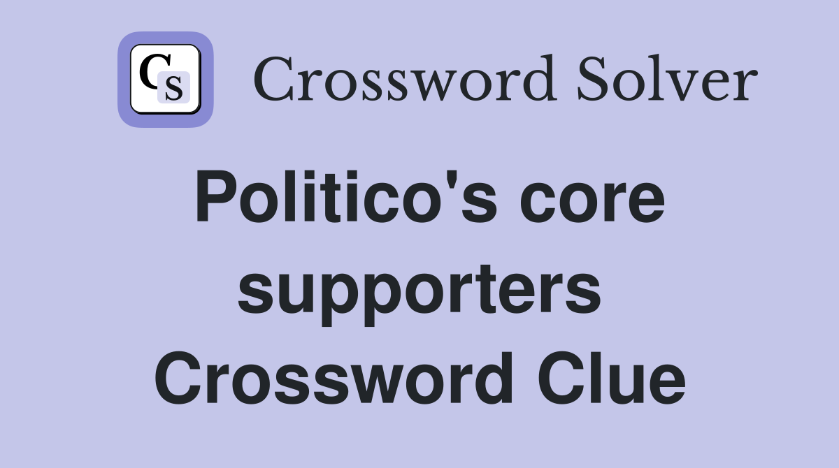Politico's core supporters Crossword Clue