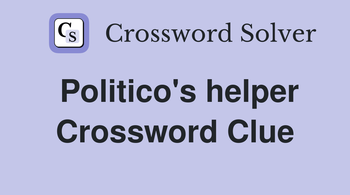 Politico's helper Crossword Clue