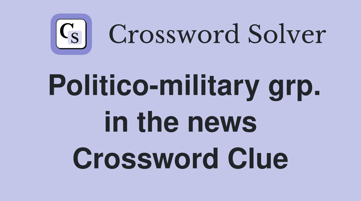 Politico-military grp. in the news Crossword Clue