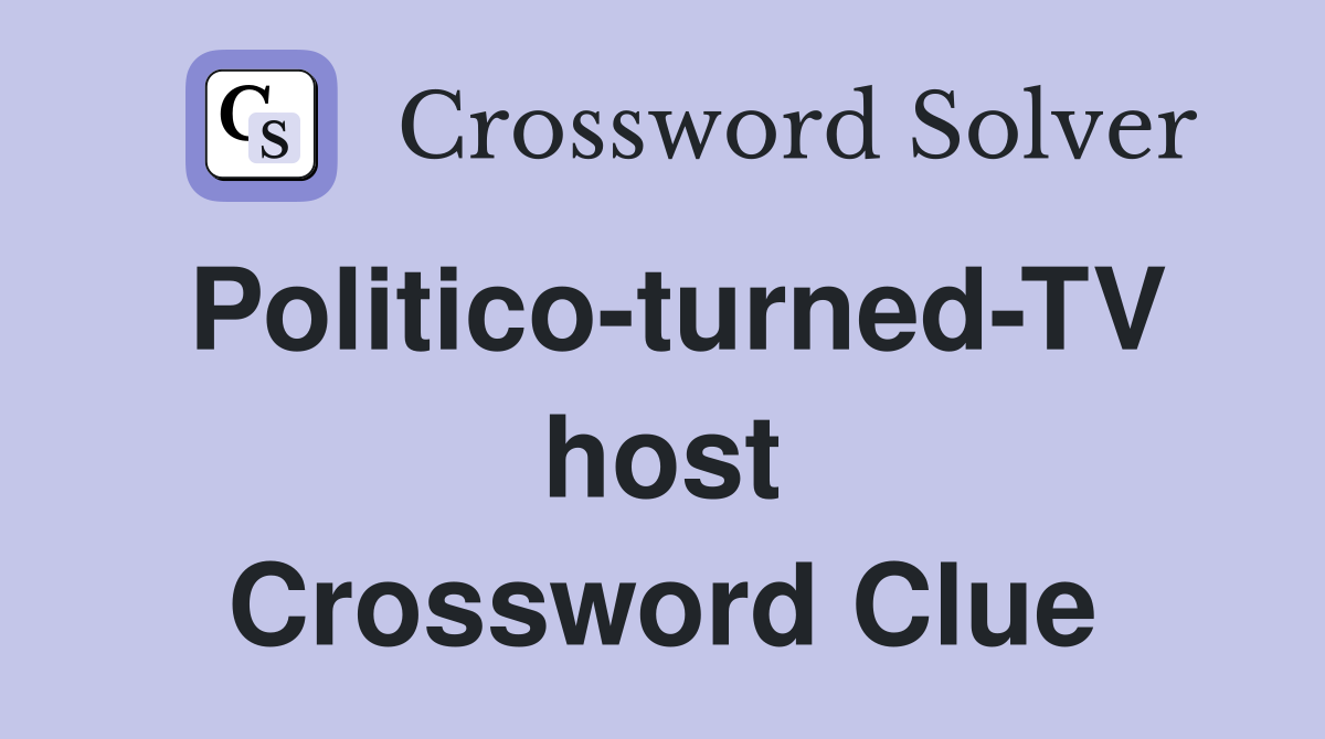 Politico-turned-TV host Crossword Clue