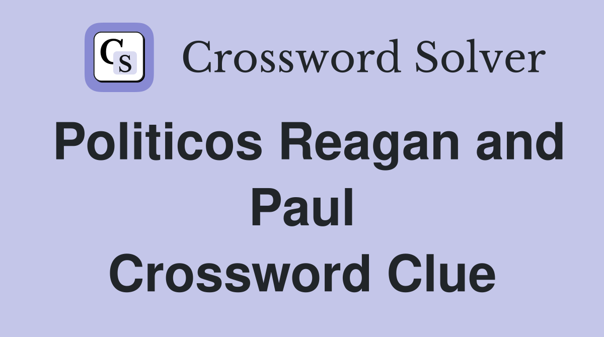 Politicos Reagan and Paul Crossword Clue