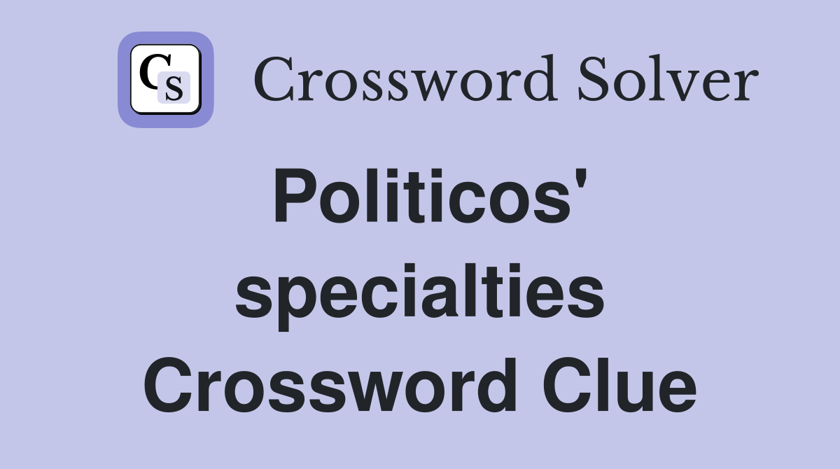 Politicos' specialties Crossword Clue
