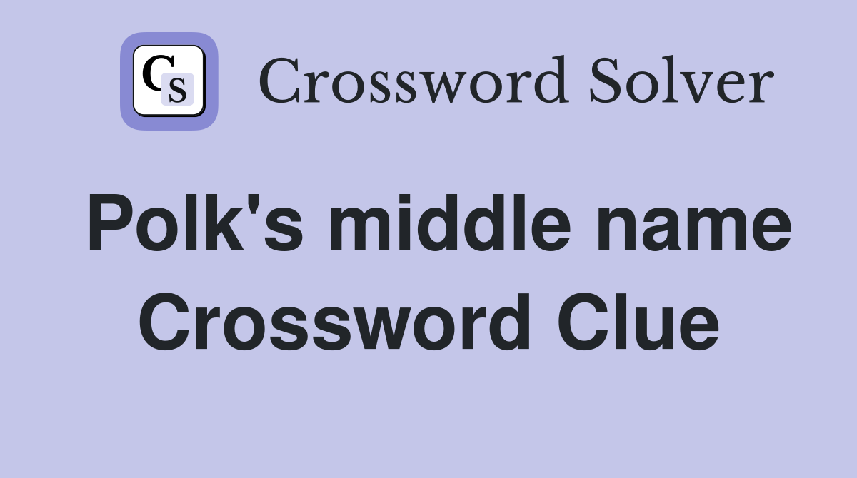 Polk's middle name Crossword Clue