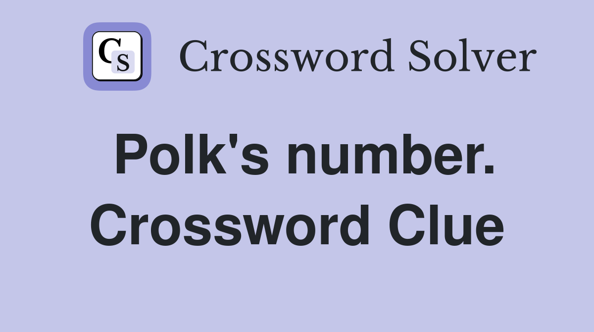 Polk's number. Crossword Clue