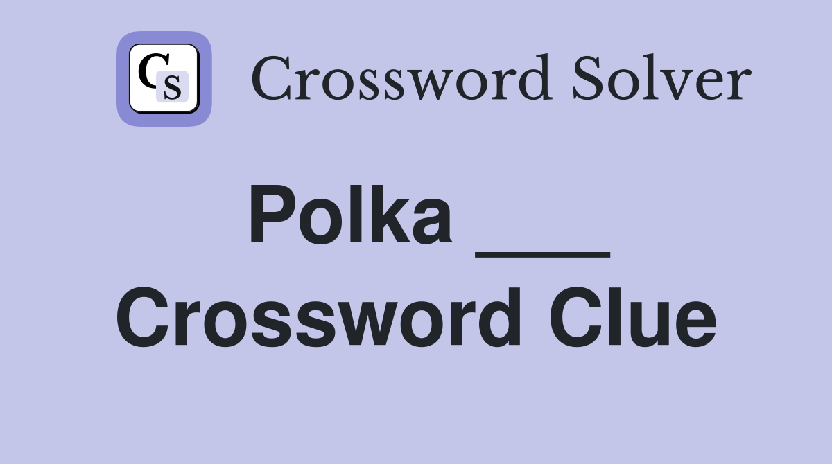 Polka ___ Crossword Clue