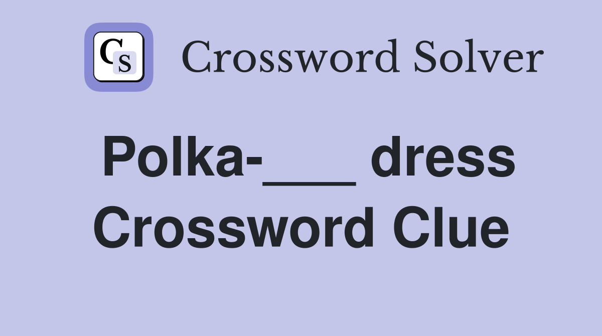 Polka-___ dress Crossword Clue