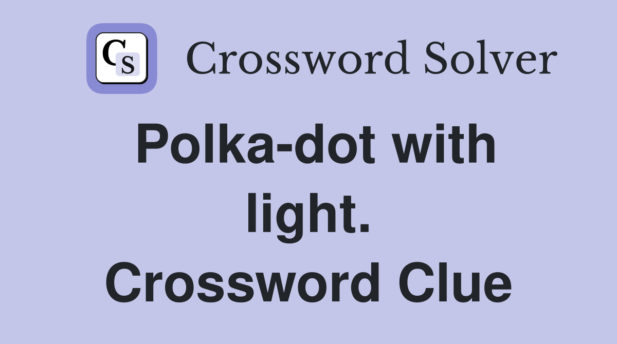 Polka-dot with light. Crossword Clue