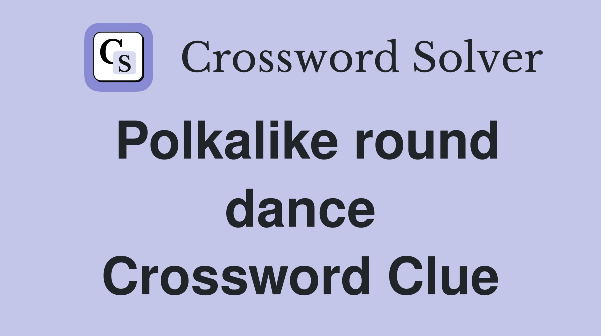 Polkalike round dance Crossword Clue