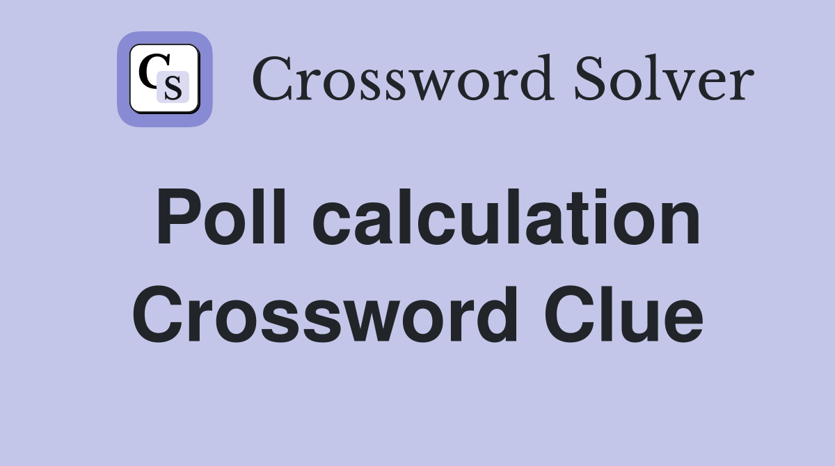 Poll calculation Crossword Clue