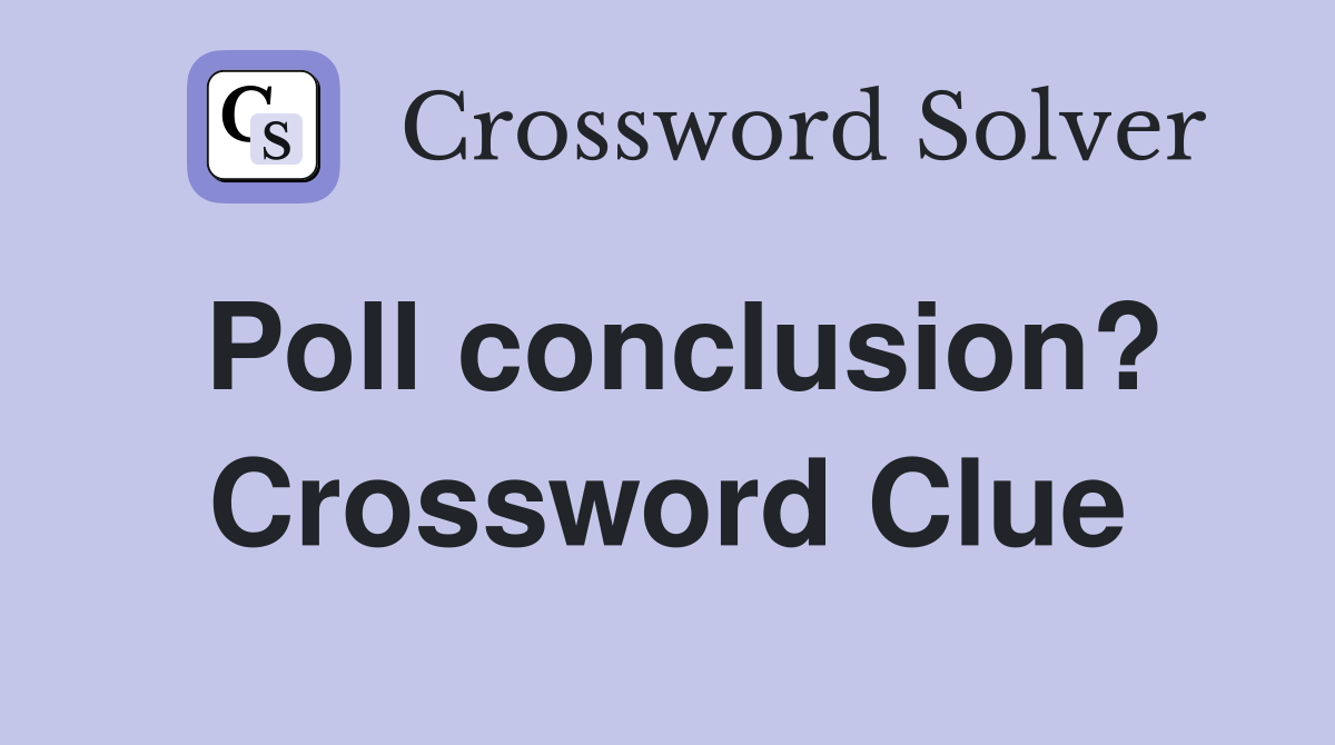 Poll conclusion? Crossword Clue