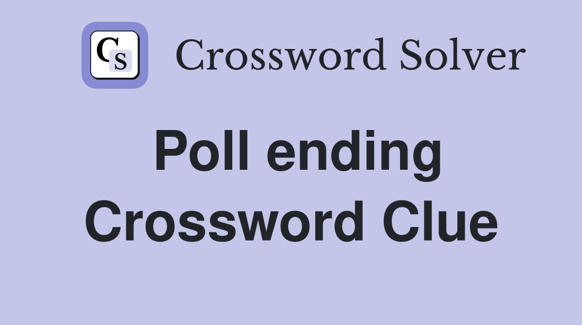 Poll ending Crossword Clue