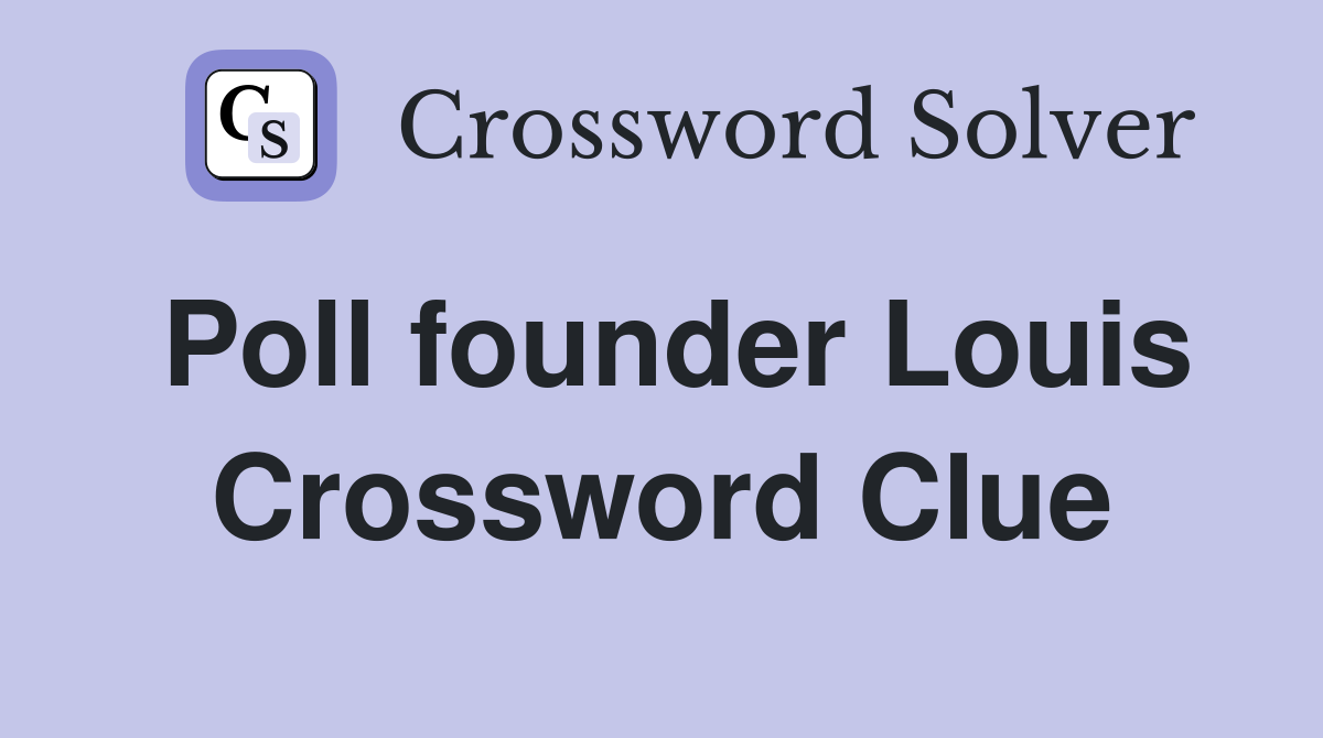 Poll founder Louis Crossword Clue