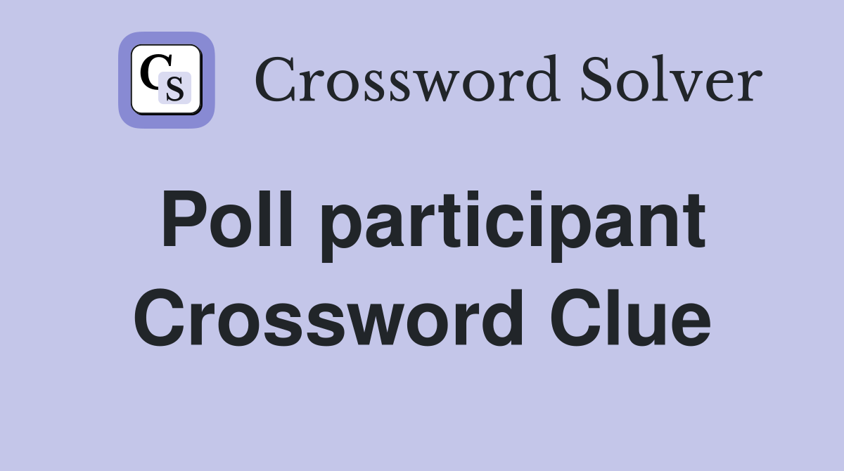 Poll participant Crossword Clue