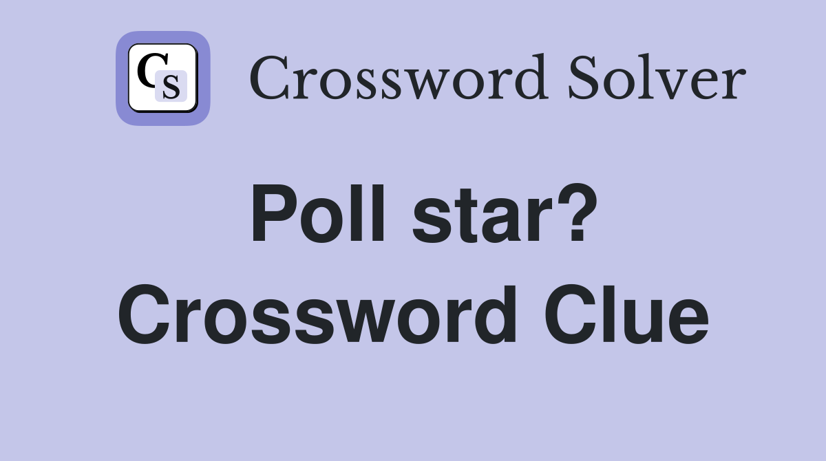 Poll star? Crossword Clue