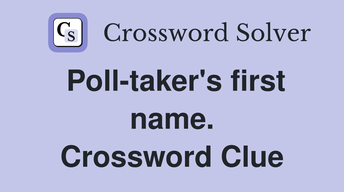 Poll-taker's first name. Crossword Clue
