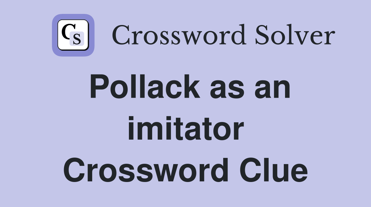 Pollack as an imitator Crossword Clue