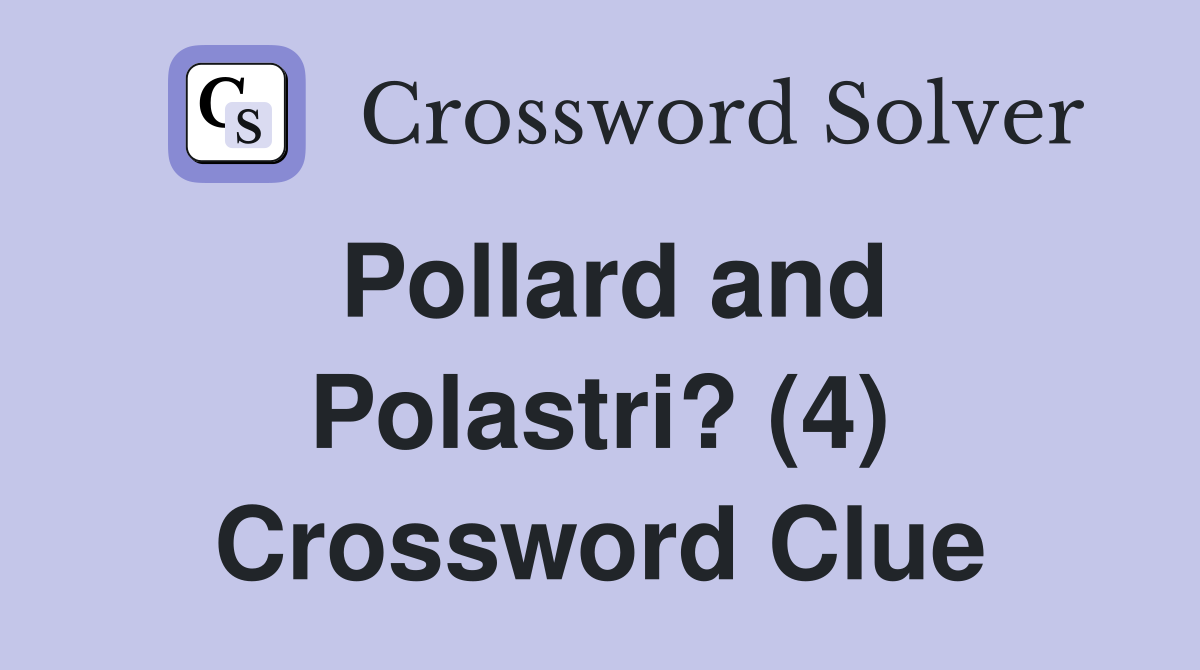 Pollard and Polastri? (4) Crossword Clue
